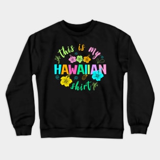 This Is My Hawaiian Tropical Luau Party Hawaii Gift For men Women Crewneck Sweatshirt